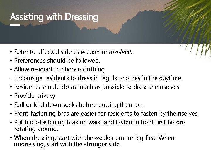 Assisting with Dressing • Refer to affected side as weaker or involved. • Preferences