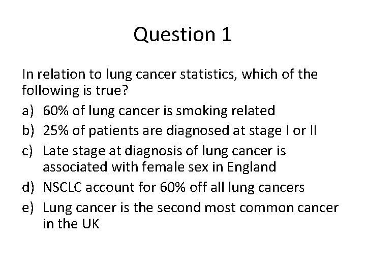 Question 1 In relation to lung cancer statistics, which of the following is true?