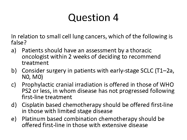 Question 4 In relation to small cell lung cancers, which of the following is