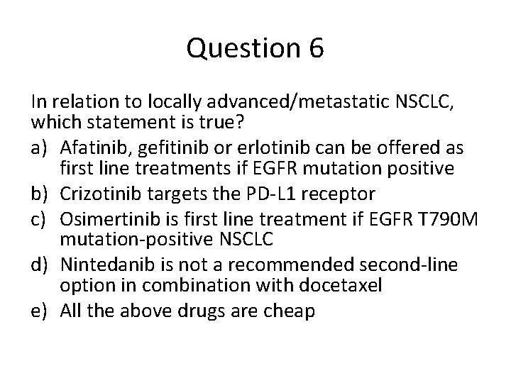 Question 6 In relation to locally advanced/metastatic NSCLC, which statement is true? a) Afatinib,