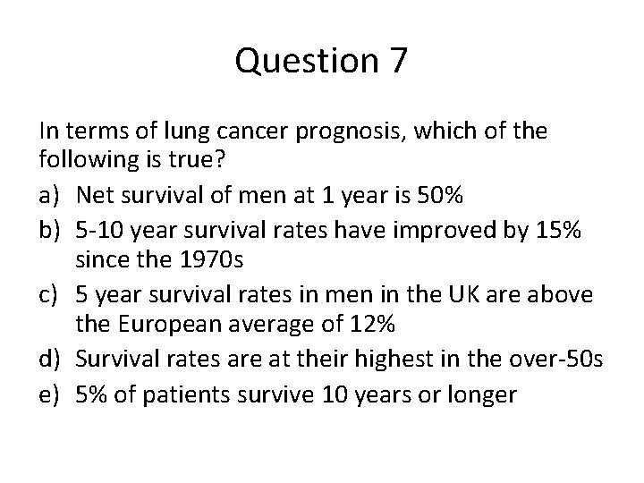 Question 7 In terms of lung cancer prognosis, which of the following is true?