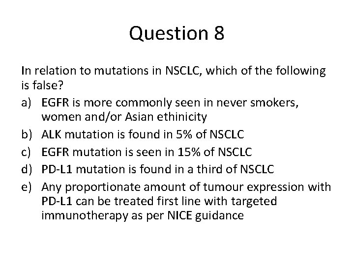 Question 8 In relation to mutations in NSCLC, which of the following is false?