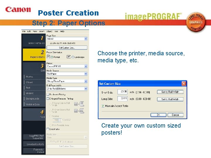 Poster Creation Step 2: Paper Options Choose the printer, media source, media type, etc.