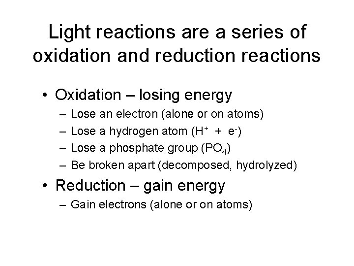 Light reactions are a series of oxidation and reduction reactions • Oxidation – losing
