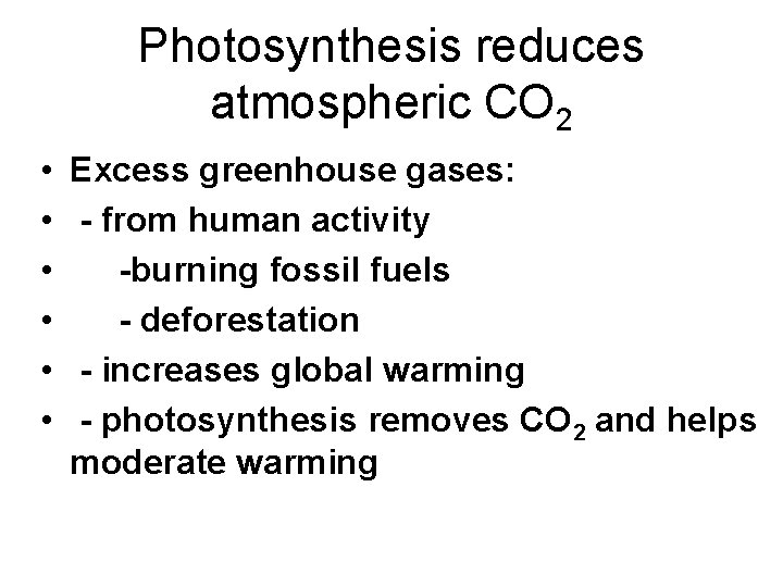 Photosynthesis reduces atmospheric CO 2 • • • Excess greenhouse gases: - from human