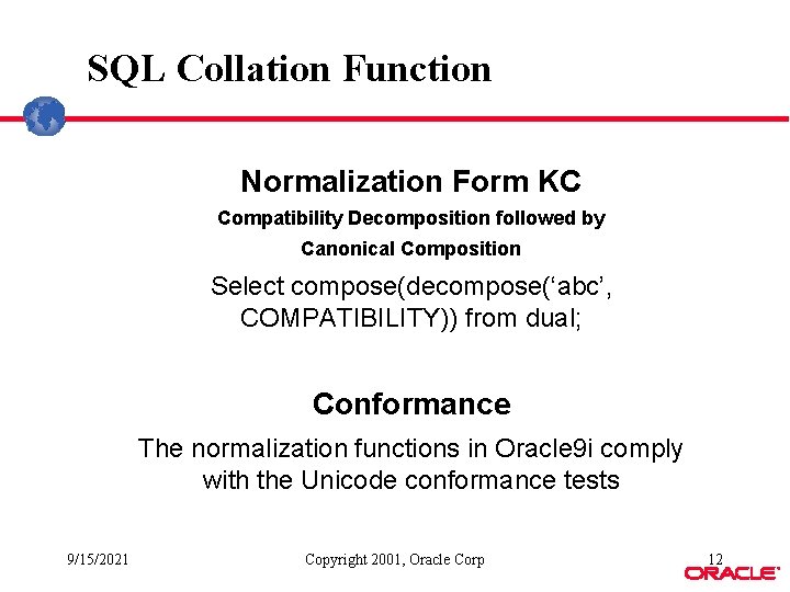 SQL Collation Function Normalization Form KC Compatibility Decomposition followed by Canonical Composition Select compose(decompose(‘abc’, SQL Collation Function Normalization Form KC Compatibility Decomposition followed by Canonical Composition Select compose(decompose(‘abc’,