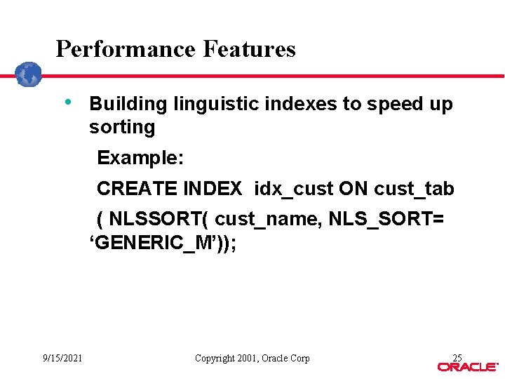 Performance Features • Building linguistic indexes to speed up sorting Example: CREATE INDEX idx_cust Performance Features • Building linguistic indexes to speed up sorting Example: CREATE INDEX idx_cust