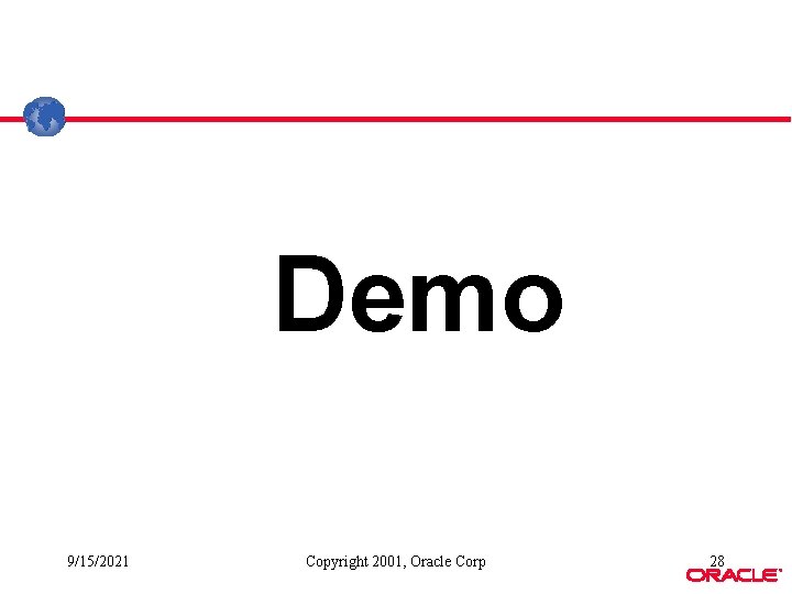 Demo 9/15/2021 Copyright 2001, Oracle Corp 28 ® Demo 9/15/2021 Copyright 2001, Oracle Corp 28 ®