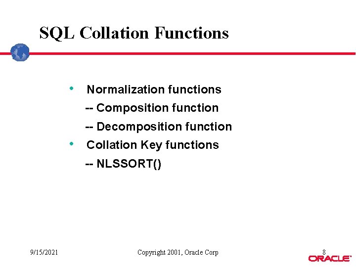 SQL Collation Functions • Normalization functions -- Composition function -- Decomposition function • Collation SQL Collation Functions • Normalization functions -- Composition function -- Decomposition function • Collation