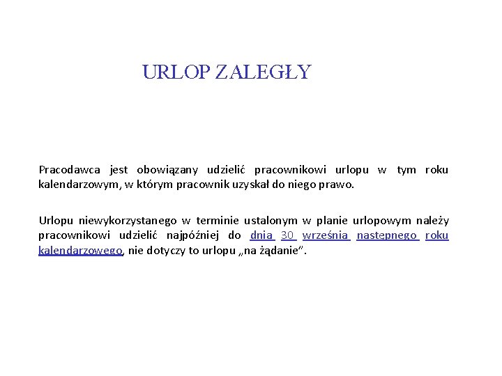 URLOP ZALEGŁY Pracodawca jest obowiązany udzielić pracownikowi urlopu w tym roku kalendarzowym, w którym