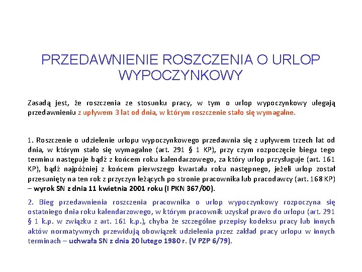 PRZEDAWNIENIE ROSZCZENIA O URLOP WYPOCZYNKOWY Zasadą jest, że roszczenia ze stosunku pracy, w tym