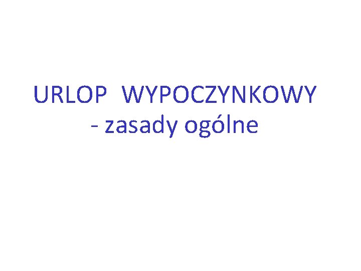 URLOP WYPOCZYNKOWY - zasady ogólne 