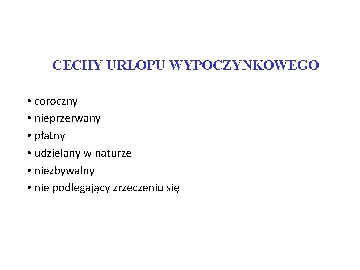 CECHY URLOPU WYPOCZYNKOWEGO • coroczny • nieprzerwany • płatny • udzielany w naturze •