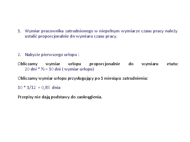 1. Wymiar pracownika zatrudnionego w niepełnym wymiarze czasu pracy należy ustalić proporcjonalnie do wymiaru