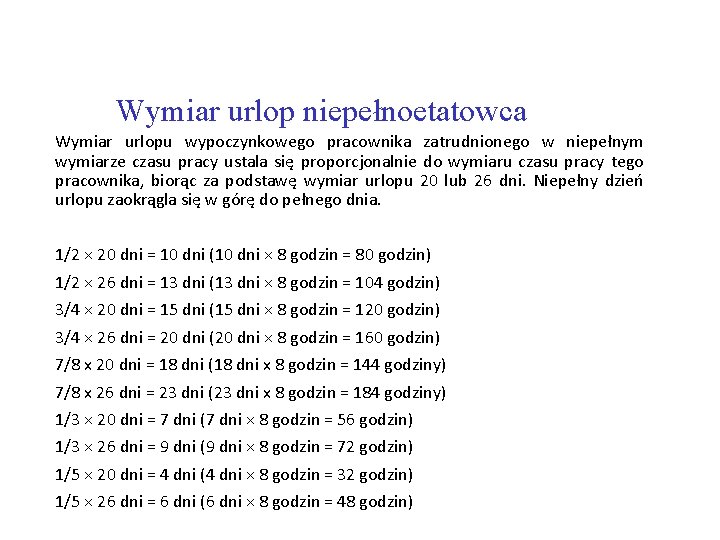 Wymiar urlop niepełnoetatowca Wymiar urlopu wypoczynkowego pracownika zatrudnionego w niepełnym wymiarze czasu pracy ustala