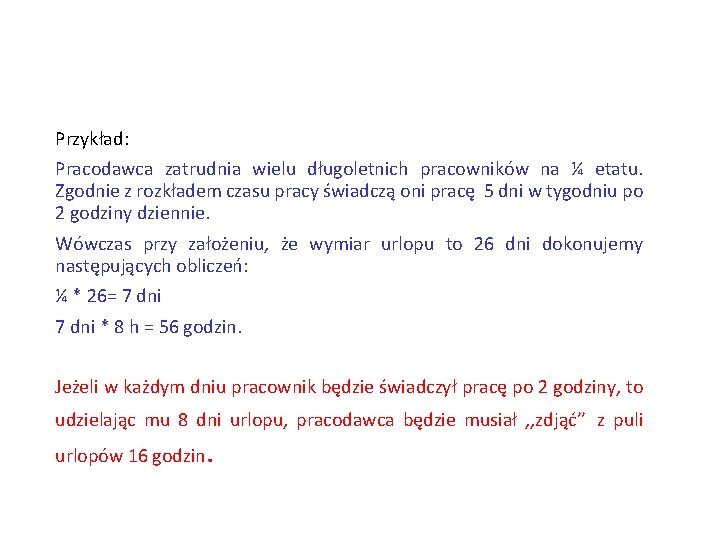 Przykład: Pracodawca zatrudnia wielu długoletnich pracowników na ¼ etatu. Zgodnie z rozkładem czasu pracy