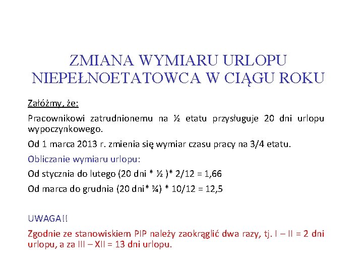 ZMIANA WYMIARU URLOPU NIEPEŁNOETATOWCA W CIĄGU ROKU Załóżmy, że: Pracownikowi zatrudnionemu na ½ etatu