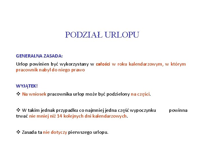 PODZIAŁ URLOPU GENERALNA ZASADA: Urlop powinien być wykorzystany w całości w roku kalendarzowym, w