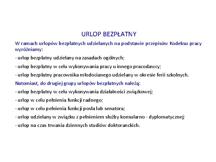 URLOP BEZPŁATNY W ramach urlopów bezpłatnych udzielanych na podstawie przepisów Kodeksu pracy wyróżniamy: -