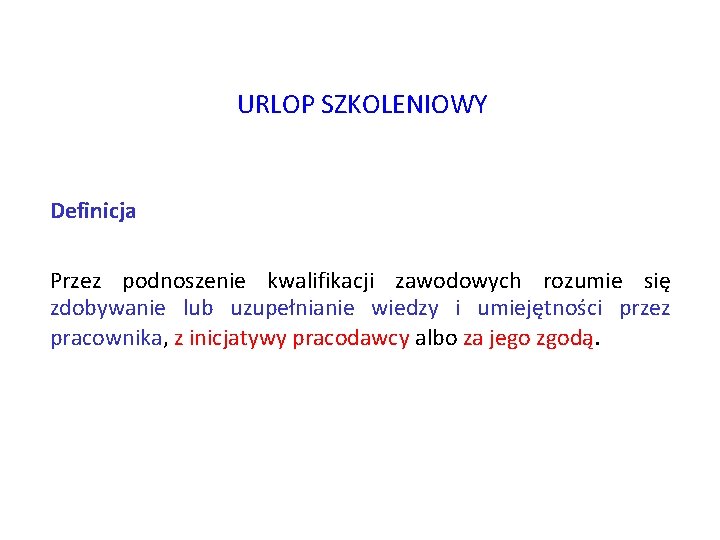 URLOP SZKOLENIOWY Definicja Przez podnoszenie kwalifikacji zawodowych rozumie się zdobywanie lub uzupełnianie wiedzy i