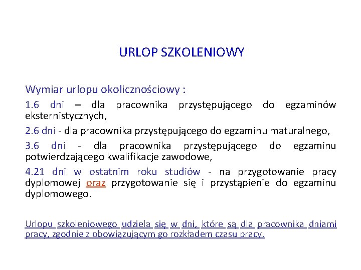 URLOP SZKOLENIOWY Wymiar urlopu okolicznościowy : 1. 6 dni – dla pracownika przystępującego do