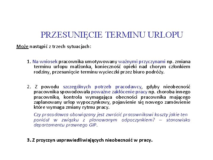 PRZESUNIĘCIE TERMINU URLOPU Może nastąpić z trzech sytuacjach: 1. Na wniosek pracownika umotywowany ważnymi