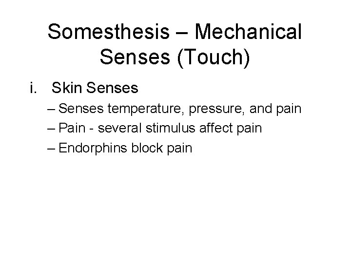 Somesthesis – Mechanical Senses (Touch) i. Skin Senses – Senses temperature, pressure, and pain