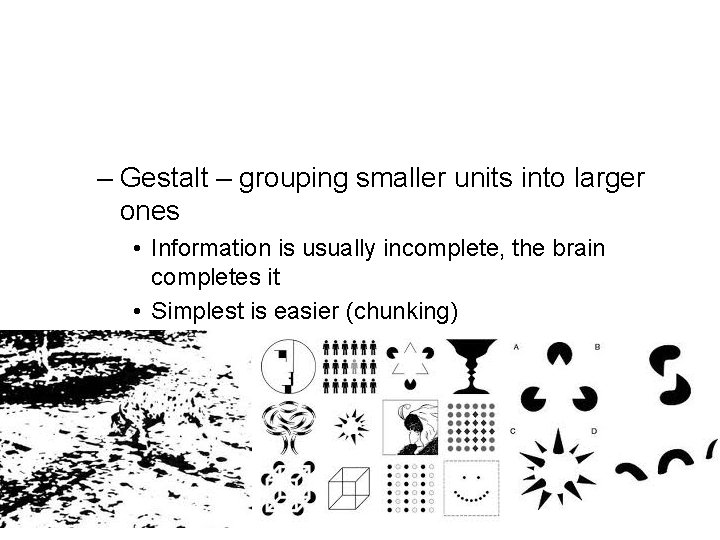 – Gestalt – grouping smaller units into larger ones • Information is usually incomplete,