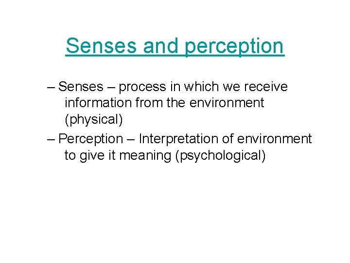 Senses and perception – Senses – process in which we receive information from the