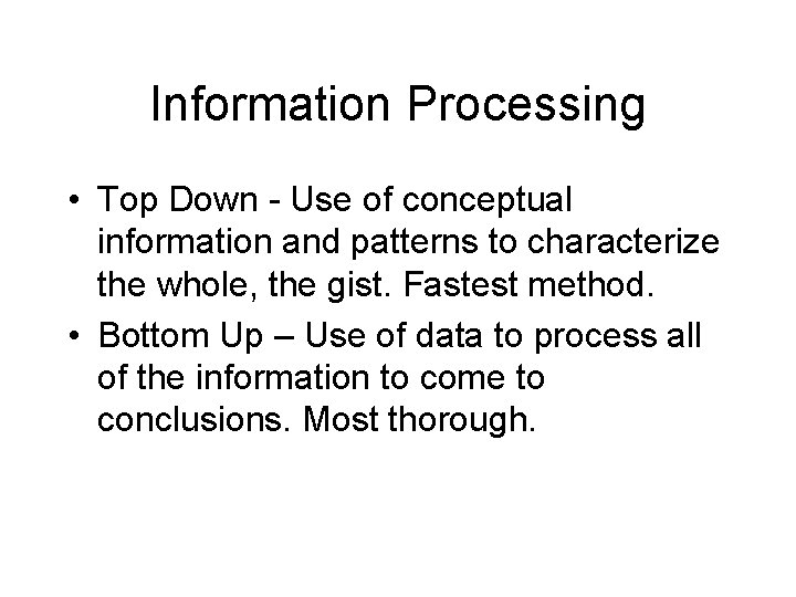 Information Processing • Top Down - Use of conceptual information and patterns to characterize