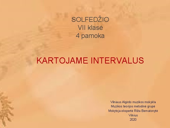 SOLFEDŽIO VII klasė 4 pamoka KARTOJAME INTERVALUS Vilniaus Algirdo muzikos mokykla Muzikos teorijos metodinė