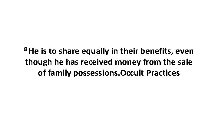 8 He is to share equally in their benefits, even though he has received