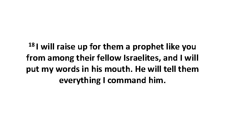 18 I will raise up for them a prophet like you from among their