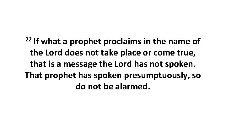 22 If what a prophet proclaims in the name of the Lord does not