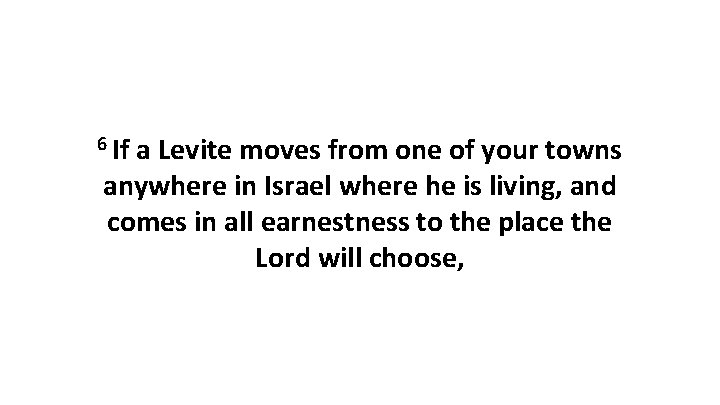 6 If a Levite moves from one of your towns anywhere in Israel where