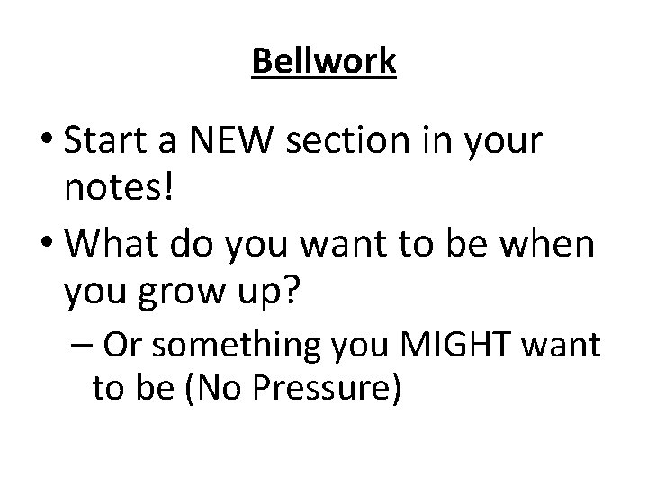 Bellwork • Start a NEW section in your notes! • What do you want