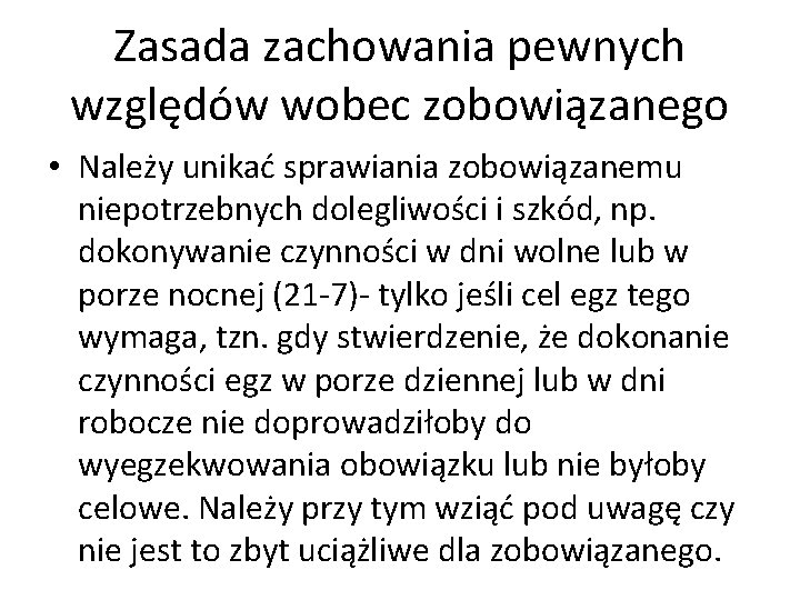 Zasada zachowania pewnych względów wobec zobowiązanego • Należy unikać sprawiania zobowiązanemu niepotrzebnych dolegliwości i