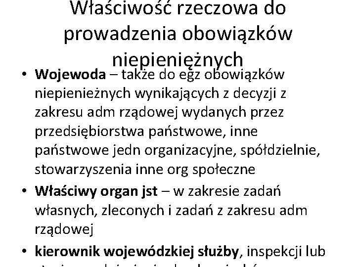 Właściwość rzeczowa do prowadzenia obowiązków niepieniężnych • Wojewoda – także do egz obowiązków niepienieżnych