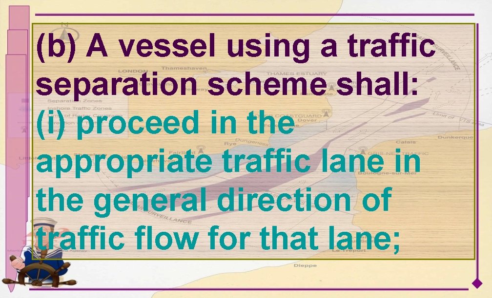 (b) A vessel using a traffic separation scheme shall: (i) proceed in the appropriate