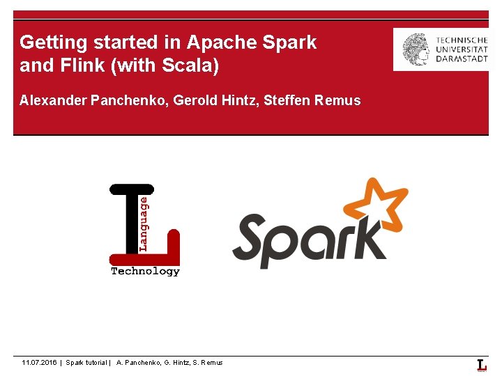 Getting started in Apache Spark and Flink (with Scala) Alexander Panchenko, Gerold Hintz, Steffen