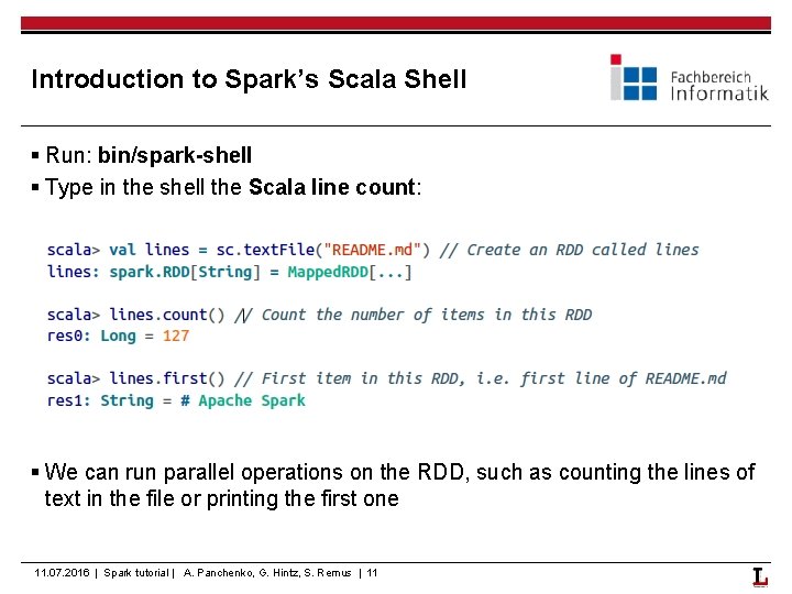 Introduction to Spark’s Scala Shell § Run: bin/spark-shell § Type in the shell the