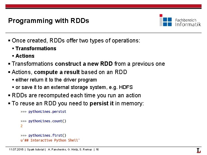 Programming with RDDs § Once created, RDDs offer two types of operations: § Transformations