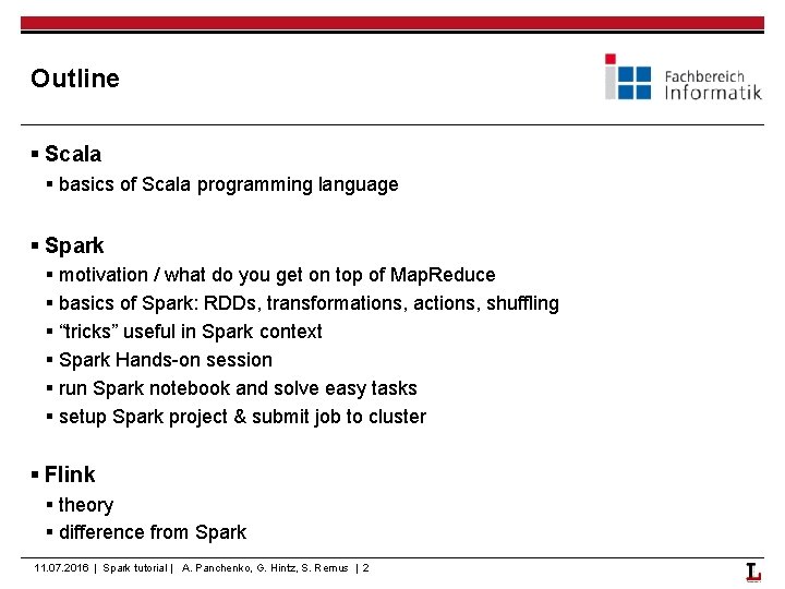 Outline § Scala § basics of Scala programming language § Spark § motivation /