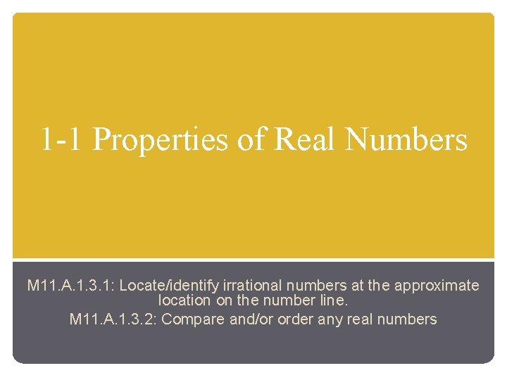 1 -1 Properties of Real Numbers M 11. A. 1. 3. 1: Locate/identify irrational