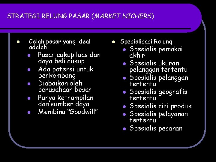 STRATEGI RELUNG PASAR (MARKET NICHERS) l Celah pasar yang ideal adalah: l l l