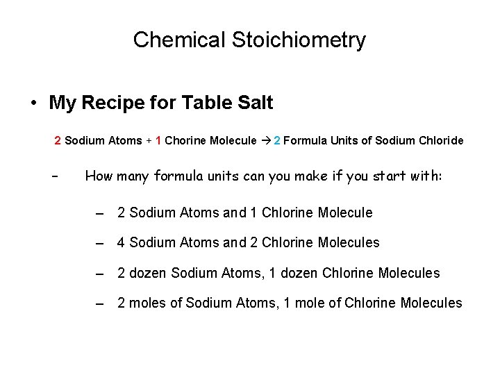 Chemical Stoichiometry • My Recipe for Table Salt 2 Sodium Atoms + 1 Chorine