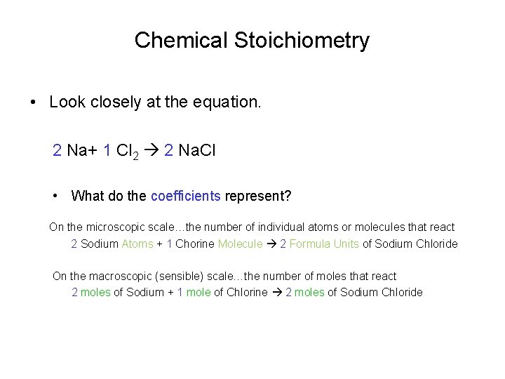 Chemical Stoichiometry • Look closely at the equation. 2 Na+ 1 Cl 2 2