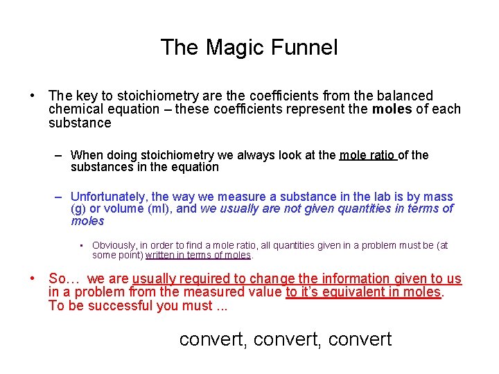 The Magic Funnel • The key to stoichiometry are the coefficients from the balanced