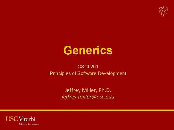 Generics CSCI 201 Principles of Software Development Jeffrey Miller, Ph. D. jeffrey. miller@usc. edu