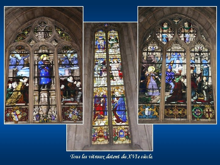 Tous les vitraux datent du XVIe siècle. 